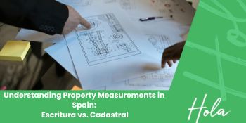 Understanding Property Measurements in Spain Escritura vs. Cadastral